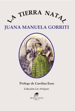 LA TIERRA NATAL - JUANA MANUELA GORRITI - (Prólogo de Carolina Esses)