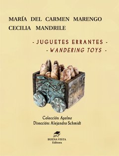 JUGUETES ERRANTES / WANDERING TOYS  María del Carmen Marengo y Cecilia Mandrile (imágenes). Edición bilingüe