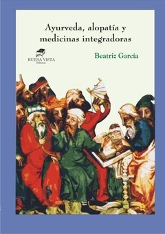 AYURVEDA, ALOPATÍA Y MEDICINAS INTEGRADORAS   - Beatriz García