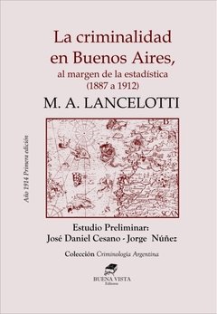 LA CRIMINALIDAD EN BUENOS AIRES - M. A. LANCELOTTI -  Estudio preliminar: José Daniel Cesano