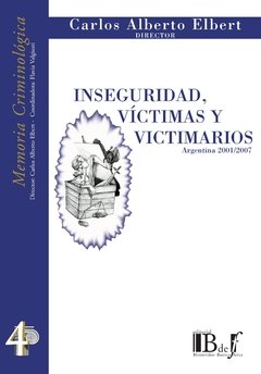 Elbert, Carlos Alberto. - Inseguridad, víctimas y victimarios. Argentina 2001/2007.