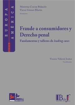 Corcoy Bidasolo, Mirentxu; Gómez Martín, Víctor. - Fraude a consumidores y Derecho penal. Fundamentos y talleres de leading cases.