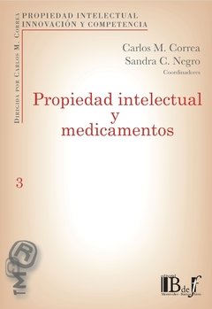 Correa, Carlos M; Negro, Sandra C. - Propiedad intelectual y medicamentos.