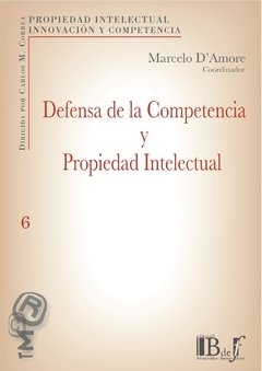 D'Amore, Marcelo R. - Defensa de la competencia y propiedad intelectual.