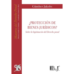 Jakobs, Günther - ¿Protección de bienes jurídicos?. Sobre la legitimación del Derecho penal