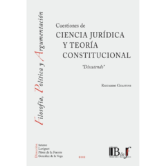 Guastini, Riccardo - Cuestiones de ciencia jurídica y teoría constitucional. "Discutendo"