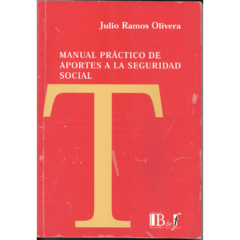 Ramos Olivera, Julio. - Manual práctico de aportes a la seguridad social.