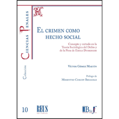 Gómez Martín, Víctor - El crimen como hecho social. Concepto y método en la teoría sociológica del delito y de la pena de Emile Durkheim.