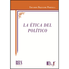 Riquelme Portilla, Eduardo. - La ética del político.