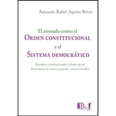 AQUINO BRITOS, Armando Rafael - El atentado contra el orden constitucional y el sistema democratico