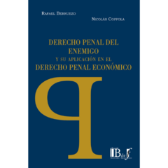 Berruezo, Rafael - Coppola, Nicolás - Derecho penal del enemigo y su aplicación en el Derecho penal económico