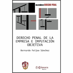 Feijoo Sánchez, Bernardo - Derecho penal de la empresa e imputación objetiva