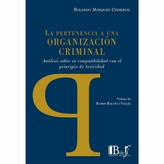 Rolando Márquez Cisneros - La pertenencia a una organización criminal. Análisis sobre su compatibilidad con el principio de lesividad.