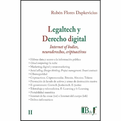 Flores Dapkevicius, Rubén - Legaltech y Derecho digital. Internet y bodies, neuroderechos y criptoactivos. Tomo II.