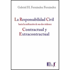 Fernández Fernández, Gabriel H.: La responsabilidad civil hacia la unificación de sus dos órdenes: contractual y extracontractual.