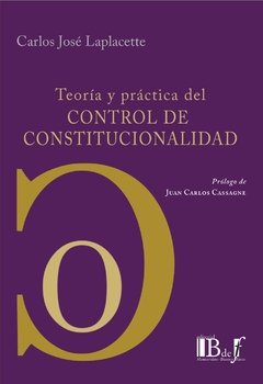 Laplacette, Carlos José. - Teoría y práctica del Control de Constitucionalidad.