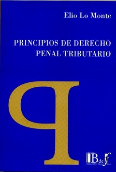 Lo Monte, Elio. - Principios de Derecho penal tributario.