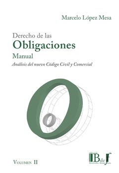 López Mesa, Marcelo. - Derecho de las Obligaciones. Análisis exegético del nuevo Código Civil y Comercial. Manual. 2 tomos. - comprar online
