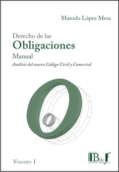 López Mesa, Marcelo. - Derecho de las Obligaciones. Análisis exegético del nuevo Código Civil y Comercial. Manual. 2 tomos.