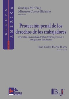 Mir Puig, S.; Corcoy Bidasolo, M. - Protección penal de los derechos de los trabajadores. Seguridad en el trabajo, tráfico ilegal de personas e inmigración clandestina.