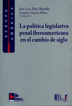 Díez Ripollés, José Luis; García Perez, Octavio. - La política legislativa penal iberoamericana en el cambio de siglo.