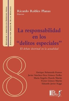 Robles Planas, Ricardo. - La responsabilidad en los "delitos especiales". El debate doctrinal en la actualidad.