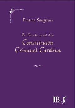 Schaffstein, Friedrich. - El Derecho penal de la Constitución Criminal Carolina.