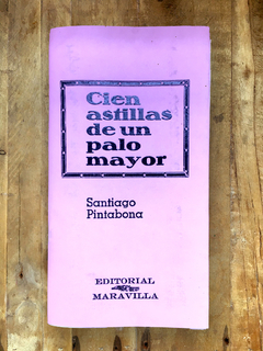 CIEN ASTILLAS DE UN PALO MAYOR. SANTIAGO PINTABONA. EDITORIAL MARAVILLA