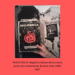 Resistencia. Registro impreso de la cultura punk rock subterránea. Buenos Aires, 1984 - 2001