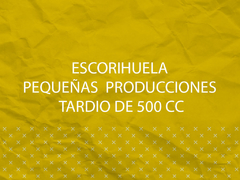 Escorihuela Pequeñas Producciones Tardio de 500 cc