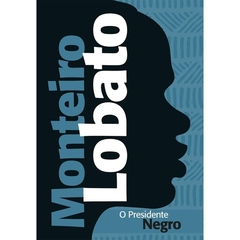 O presidente negro - monteiro lobato