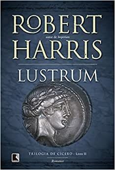 Lustrum - robert harris - trilogia de cicero livro ll