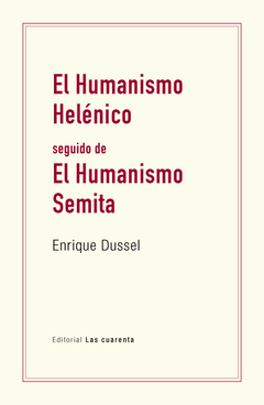 El Humanismo helénico seguido  de El Humanismo semita de Enrique Dussel (Digital)