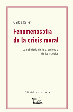 Fenomenosofía de la crisis moral de Carlos Cullen (En papel)