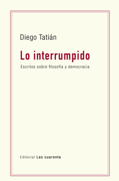 Lo interrumpido de Diego Tatián (En papel)