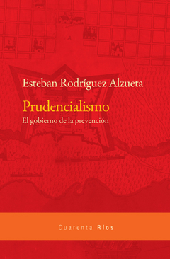 Prudencialismo. El gobierno de la prevención de Esteban Rodríguez Alzueta (En papel)