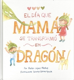 El Día Que Mamá Se Transformó En Dragón