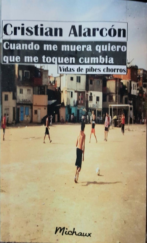 Cristian Alarcón - Cuando Me Muera Quiero Que Me Toquen Cumbia (Vidas de Pibes Chorros) - Libro (EX)