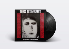 Todos Tus Muertos – Nena de Hiroshima Vinilo LP Nuevo 2021