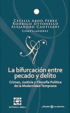 La bifurcación entre pecado y delito. Crimen, Justicia y Filosofía Política de la Modernidad Temprana - Abdo Ferez, C. / Ottonello, R. / Cantisani, A.