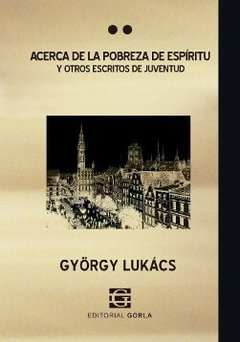 Acerca de la pobreza de espíritu y otros escritos de juventud - Lukács, G.