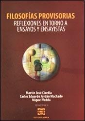 Filosofías provisorias. Aproximaciones en torno a ensayos y ensayistas - Ciordia, M. - Jordão Machado, J. - Vedda, M. (eds.)