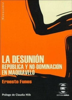 La desunión. República y no-dominación en Maquiavelo - Ernesto Funes