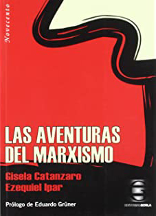 Las aventuras del marxismo - Gisela Catanzaro - Ezequiel Ipar