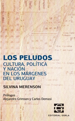 Los peludos. Cultura, política y nación en los márgenes del Uruguay - Silvina Merenson