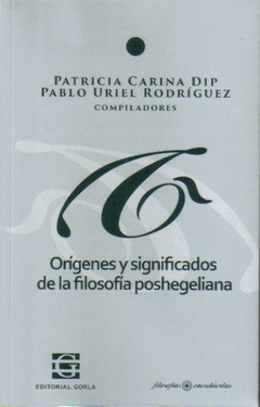 Orígenes y significados de la filosofía poshegeliana - Patricia Carina Dip  Pablo Uriel Rodríguez (compiladores)