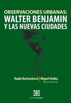 Observaciones urbanas. Walter Benjamin y las nuevas ciudades - Vedda, M. - Buchenhorst, R. (eds.)