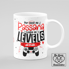 Caneca Por Você Eu Passaria Todos Os Levels Da Vida - Eu Amo Souvenirs