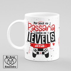 Caneca Por Você Eu Passaria Todos Os Levels Da Vida - comprar online