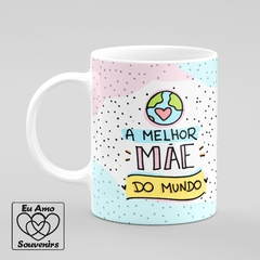 Caneca A Melhor Mãe do Mundo Mãe Amo Você - comprar online